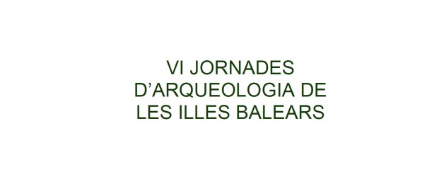 Programa de les VI Jornades d’Arqueologia de les Illes Balears